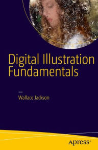 Title: Digital Illustration Fundamentals: Vector, Raster, WaveForm, NewMedia with DICF, DAEF and ASNMF, Author: Wallace Jackson