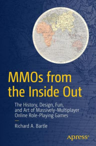 Title: MMOs from the Inside Out: The History, Design, Fun, and Art of Massively-multiplayer Online Role-playing Games / Edition 1, Author: Richard A. Bartle