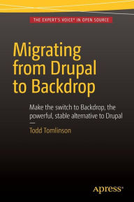 Title: Migrating from Drupal to Backdrop / Edition 1, Author: Todd Tomlinson
