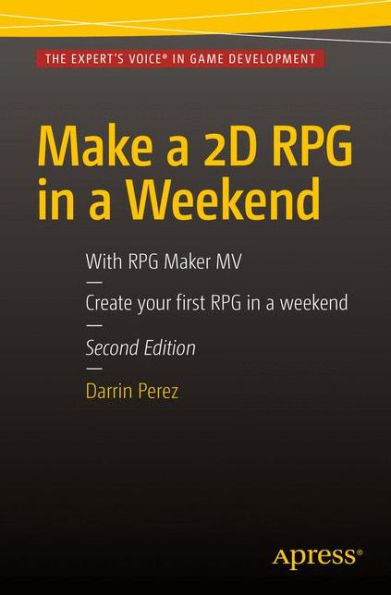 Make a 2D RPG in a Weekend: Second Edition: With RPG Maker MV / Edition 2