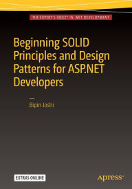 Title: Beginning SOLID Principles and Design Patterns for ASP.NET Developers / Edition 1, Author: Bipin Joshi