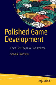 Title: Polished Game Development: From First Steps to Final Release, Author: Steven Goodwin