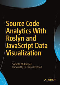Title: Source Code Analytics With Roslyn and JavaScript Data Visualization / Edition 1, Author: Sudipta Mukherjee