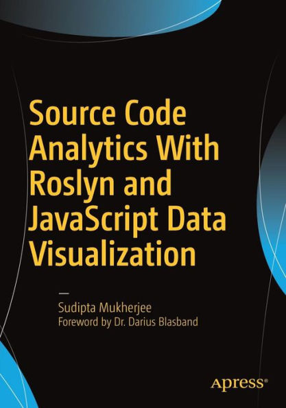 Source Code Analytics With Roslyn and JavaScript Data Visualization / Edition 1