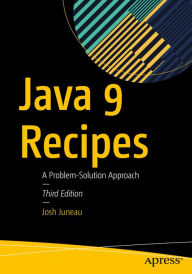 Title: Java 9 Recipes: A Problem-Solution Approach, Author: Josh Juneau