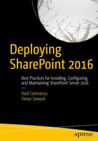 Title: Deploying SharePoint 2016: Best Practices for Installing, Configuring, and Maintaining SharePoint Server 2016, Author: Vlad Catrinescu