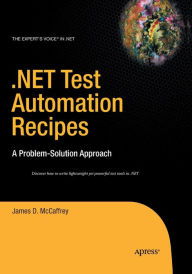Title: .NET Test Automation Recipes: A Problem-Solution Approach, Author: James McCaffrey