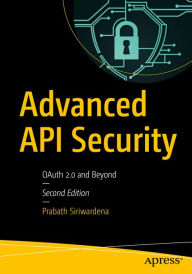 Title: Advanced API Security: OAuth 2.0 and Beyond, Author: Prabath Siriwardena