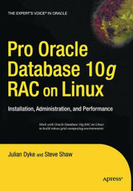 Title: Pro Oracle Database 10g RAC on Linux: Installation, Administration, and Performance, Author: John Shaw