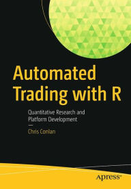 Title: Automated Trading with R: Quantitative Research and Platform Development, Author: Chris Conlan