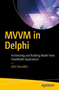 Title: MVVM in Delphi: Architecting and Building Model View ViewModel Applications, Author: John Kouraklis