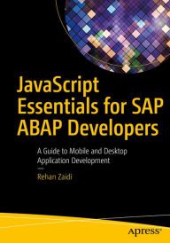 Title: JavaScript Essentials for SAP ABAP Developers: A Guide to Mobile and Desktop Application Development, Author: Rehan Zaidi