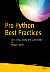 Title: Pro Python Best Practices: Debugging, Testing and Maintenance, Author: Kristian Rother