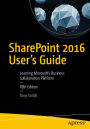 SharePoint 2016 User's Guide: Learning Microsoft's Business Collaboration Platform / Edition 5