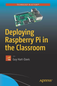 Title: Deploying Raspberry Pi in the Classroom, Author: Guy Hart-Davis