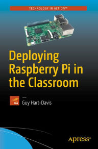 Title: Deploying Raspberry Pi in the Classroom, Author: Guy Hart-Davis