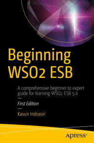 Title: Beginning WSO2 ESB, Author: Kasun Indrasiri