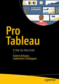 Title: Pro Tableau: A Step-by-Step Guide, Author: Seema Acharya