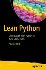 Title: Lean Python: Learn Just Enough Python to Build Useful Tools, Author: Paul Gerrard