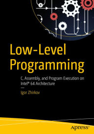 Title: Low-Level Programming: C, Assembly, and Program Execution on Intel® 64 Architecture, Author: Igor Zhirkov