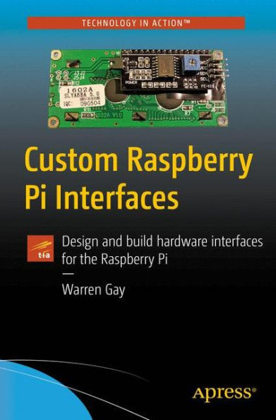 Custom Raspberry Pi Interfaces: Design and build hardware interfaces for the