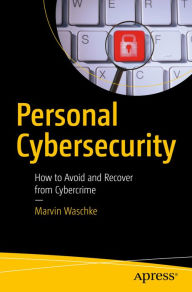 Title: Personal Cybersecurity: How to Avoid and Recover from Cybercrime, Author: Marvin Waschke