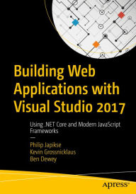 Title: Building Web Applications with Visual Studio 2017: Using .NET Core and Modern JavaScript Frameworks, Author: Philip Japikse