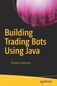 Title: Building Trading Bots Using Java, Author: Shekhar Varshney