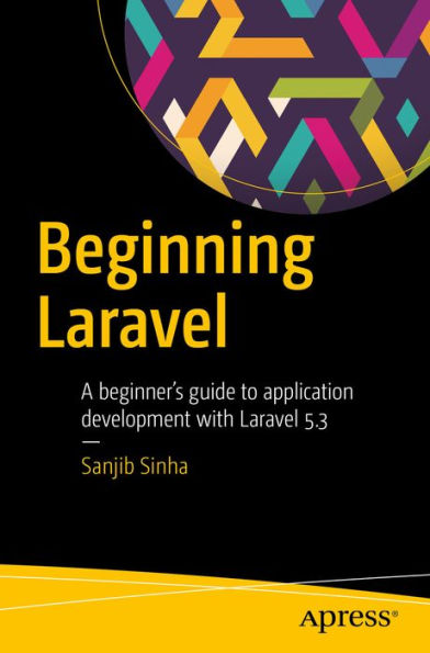 Beginning Laravel: A beginner's guide to application development with Laravel 5.3