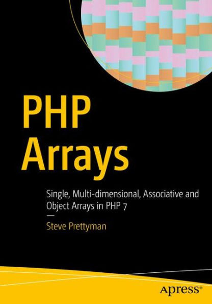 PHP Arrays: Single, Multi-dimensional, Associative and Object Arrays in PHP 7