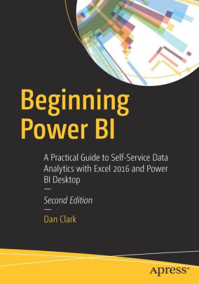 Beginning Power Bi A Practical Guide To Self Service Data Analytics With Excel 2016 And Power Bi Desktoppaperback - 