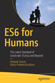 Title: ES6 for Humans: The Latest Standard of JavaScript: ES2015 and Beyond, Author: Deepak Grover