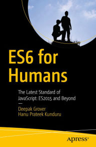 Title: ES6 for Humans: The Latest Standard of JavaScript: ES2015 and Beyond, Author: Deepak Grover