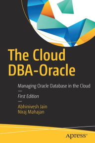 Title: The Cloud DBA-Oracle: Managing Oracle Database in the Cloud, Author: Abhinivesh Jain