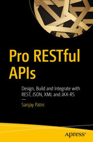 Title: Pro RESTful APIs: Design, Build and Integrate with REST, JSON, XML and JAX-RS, Author: Sanjay Patni