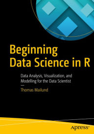 Title: Beginning Data Science in R: Data Analysis, Visualization, and Modelling for the Data Scientist, Author: Thomas Mailund