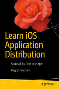 Title: Learn iOS Application Distribution: Successfully Distribute Apps, Author: Hagop Panosian