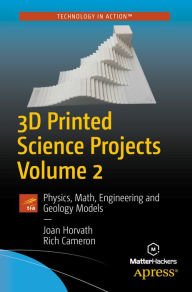 Title: 3D Printed Science Projects Volume 2: Physics, Math, Engineering and Geology Models, Author: Joan Horvath