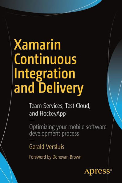 Xamarin Continuous Integration and Delivery: Team Services, Test Cloud, and HockeyApp