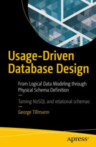 Title: Usage-Driven Database Design: From Logical Data Modeling through Physical Schema Definition, Author: George Tillmann