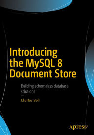 Title: Introducing the MySQL 8 Document Store, Author: Charles Bell