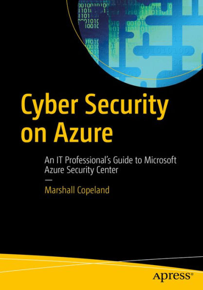 Cyber Security on Azure: An IT Professional's Guide to Microsoft Azure Security Center