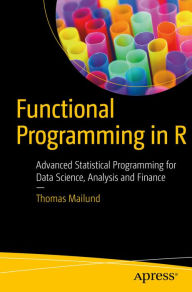 Title: Functional Programming in R: Advanced Statistical Programming for Data Science, Analysis and Finance, Author: Thomas Mailund
