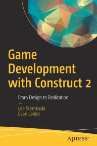 Title: Game Development with Construct 2: From Design to Realization, Author: LEE STEMKOSKI