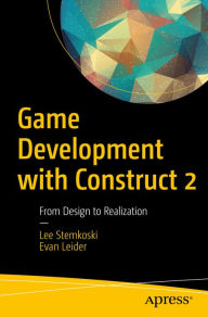 Title: Game Development with Construct 2: From Design to Realization, Author: LEE STEMKOSKI