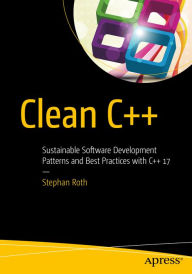 Title: Clean C++: Sustainable Software Development Patterns and Best Practices with C++ 17, Author: Stephan Roth