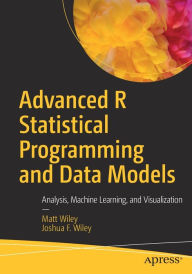 Download pdf ebooks free Advanced R Statistical Programming and Data Models: Analysis, Machine Learning, and Visualization 9781484228715 by Matt Wiley, Joshua F. Wiley (English Edition)