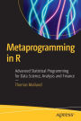 Metaprogramming in R: Advanced Statistical Programming for Data Science, Analysis and Finance