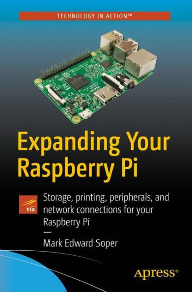 Expanding your Raspberry Pi: Storage, printing, peripherals, and network connections for Pi