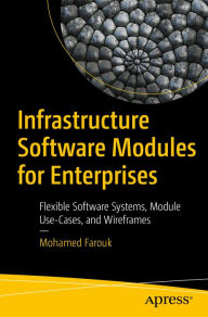 Title: Infrastructure Software Modules for Enterprises: Flexible Software Systems, Module Use-Cases, and Wireframes, Author: Mohamed Farouk